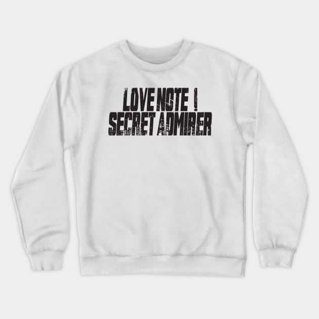 Love note ! secret admirer, funny saying, funny saying kids Crewneck Sweatshirt by Mirak-store 